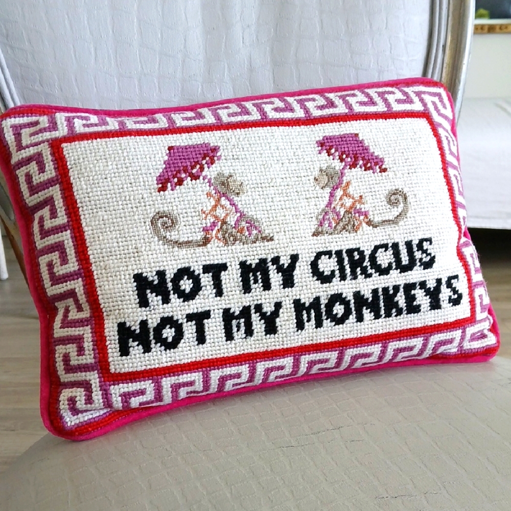 Not my Circus needlepoint pillow by  Furbish funny